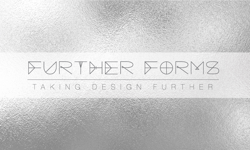 FURTHER FORMS TAKING DESIGN FURTHER COMING SOON!
